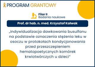 „Indywidualizacja dawkowania busulfanu na podstawie oznaczenia stężenia leku w osoczu w protokołach kondycjonowania przed przeszczepieniem hematopoetycznych komórek krwiotwórczych u dzieci”