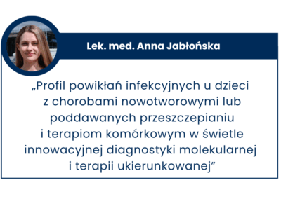 Profil powikłań infekcyjnych u dzieci z chorobami nowotworowymi lub poddawanych przeszczepianiu i terapiom komórkowym w świetle innowacyjnej diagnostyki molekularnej i terapii ukierunkowanej